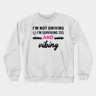 I'm not driving I'm surviving and vibing Crewneck Sweatshirt